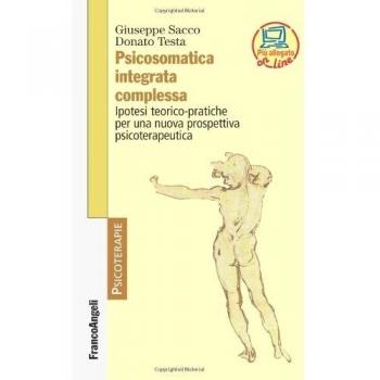 Psicosomatica integrata complessa. Ipotesi teorico-pratiche per una nuova prospettiva psicoterapeutica