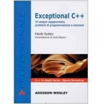 Exceptional C++. 47 enigmi ingegneristici, problemi di programmazione e soluzioni