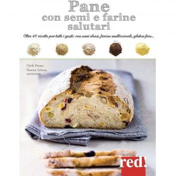 Pane con semi e farine salutari. Oltre 40 ricette per tutti i gusti: con semi oleosi, farine di cereali, gluten free...