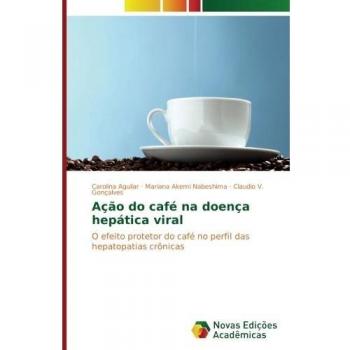 Ação do café na doença hepática viral: O efeito protetor do café no perfil das hepatopatias crônicas