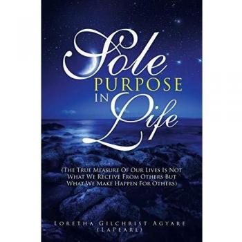 Sole Purpose in Life: (The True Measure of Our Lives Is Not What We Receive from Others but What We Make Happen for Others)