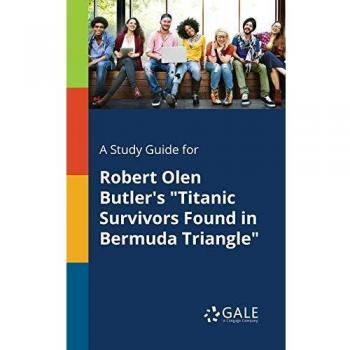 A Study Guide for Robert Olen Butler's Titanic Survivors Found in Bermuda Triangle