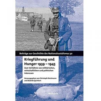 Kriegführung und Hunger 1939-1945: Zum Verhältnis von militärischen, wirtschaftlichen und politischen Interessen