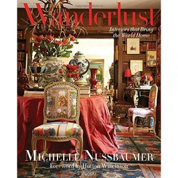 Wanderlust: Interiors That Bring the World Home by Michelle Nussbaumer