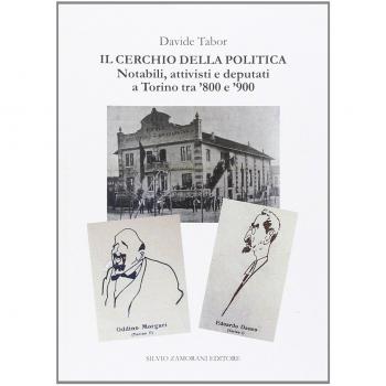 Il cerchio della politica. Deputati, notabili, attivisti a Torino tra '800 e '900