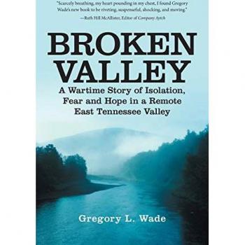 Broken Valley: A Wartime Story of Isolation, Fear and Hope in a Remote East Tennessee Valley: A Wartime Story of the Hopes and Fears of Those Left Behind in a Remote East Tennessee Valley