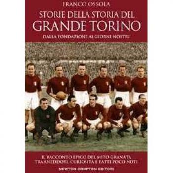 Storie della storia del grande Torino. Dalla fondazione ai giorni...