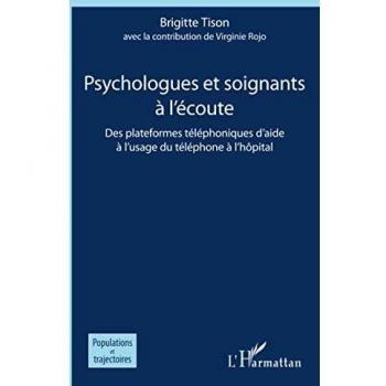 Psychologues et soignants à l'écoute: Des plateformes téléphoniques d'aide à l'usage du téléphone à l'hôpital