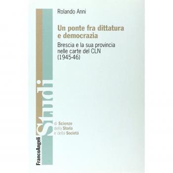 Un ponte fra dittatura e democrazia. Brescia e la sua provincia nelle carte del CLN