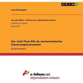 Der Cash Flow ROI als wertorientiertes Steuerungsinstrument