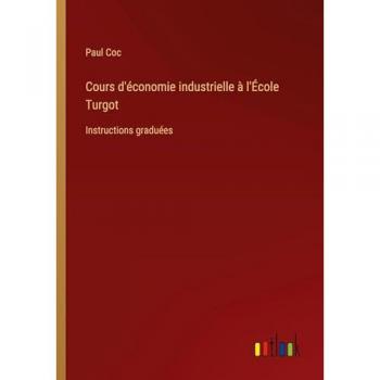 Cours d'économie industrielle à l'École Turgot: Instructions graduées