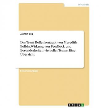 Das Team Rollenkonzept von Meredith Belbin, Wirkung von Feedback und Besonderheiten virtueller Teams. Eine Übersicht