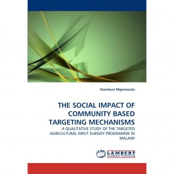 THE SOCIAL IMPACT OF COMMUNITY BASED TARGETING MECHANISMS: A QUALITATIVE STUDY OF THE TARGETED AGRICULTURAL INPUT SUBSIDY PROGRAMME IN MALAWI