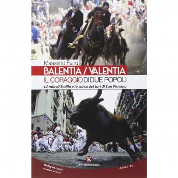 Balentia-Valentia. Il coraggio di due popoli. L'Ardia di Sedilo e la corsa dei tori di San Firmino