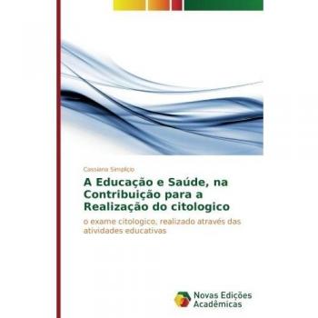 A Educação e Saúde, na Contribuição para a Realização do citologico: o exame citologico, realizado através das atividades educativas