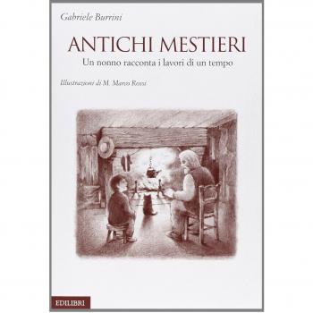 Antichi mestieri. Un nonno racconta i lavori di un tempo