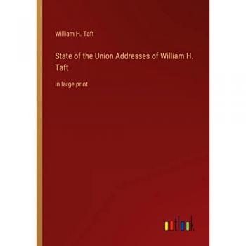 State of the Union Addresses of William H. Taft: in large print
