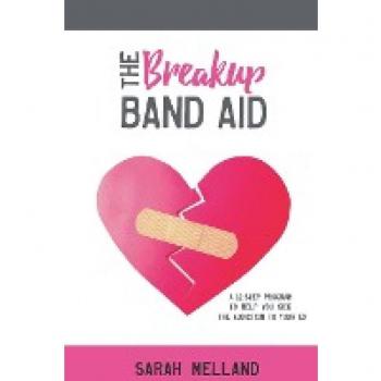 The Breakup Band Aid: A 12-Step Program to Help You Kick the Addiction to Your Ex