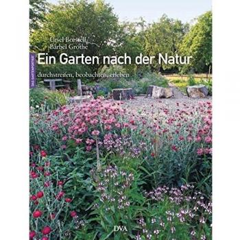 Ein Garten nach der Natur: durchstreifen, beobachten, erleben