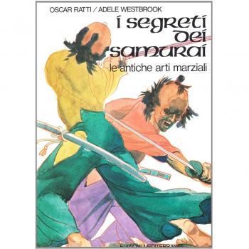 I segreti dei samurai. Le antiche arti marziali