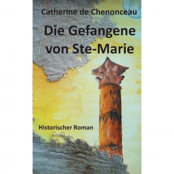 Die Gefangene von Ste-Marie: Historischer Roman