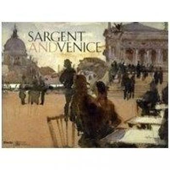 Sargent and Venice. Catalogo della mostra