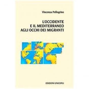 OCCIDENTE E IL MEDITERRANEO AGLI OCCHI DEI MIGRANTI (L') PELLEGRINO VINCENZA