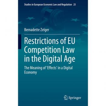 Restrictions of EU Competition Law in the Digital Age: The Meaning of 'Effects' in a Digital Economy (Studies in European Economic Law and Regulation, Band 25)