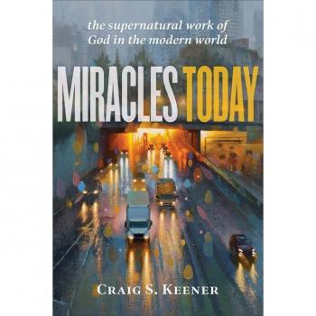 Miracles Today: The Supernatural Work of God in the Modern World by Craig S. Keener