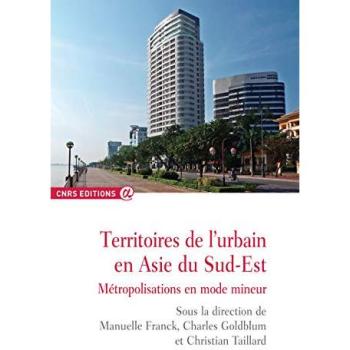 Territoires de l'urbain en Asie du Sud-Est : métropolisations en mode mineur