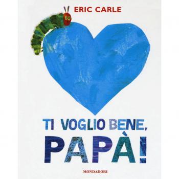 Ti voglio bene, papà! Ediz. a colori