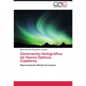 Hernandez y Orduña, Maria Graciela: Generación Holográfica de Haces Ópticos Capilares