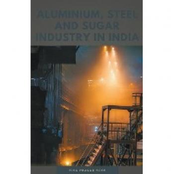 Bose, Siva Prasad: Aluminium, Steel and Sugar Industry in India