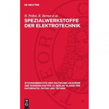 Spezialwerkstoffe der Elektrotechnik: Werkstoffe für die Elektrotechnik; [erweiterter Vortrag vor der Klasse für Mathematik, Physik und Technik am 6. ... für Mathematik, Physik und Technik, 1964,1)