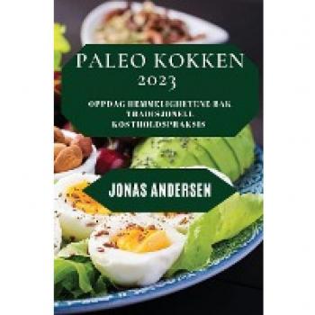 Paleo Kokken 2023: Oppdag hemmelighetene bak tradisjonell kostholdspraksis