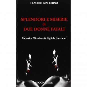 Splendori e miserie di due donne fatali Katharina Miroslawa & Gigliola Guerinoni