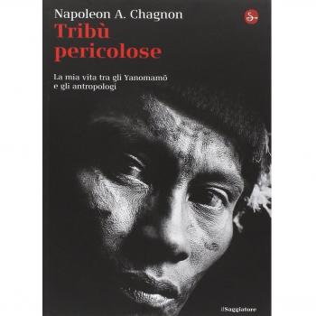 Tribù selvagge. La mia vita tra gli Yanomamö e gli antropologi