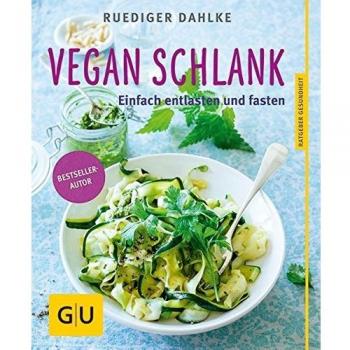 Vegan schlank: Einfach entlasten und fasten