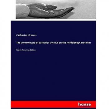 The Commentary of Zacharias Ursinus on the Heidelberg Catechism
