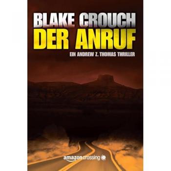Blake Crouch Der Anruf (Die Trilogie Um Andrew Z. Thomas, Band 1)
