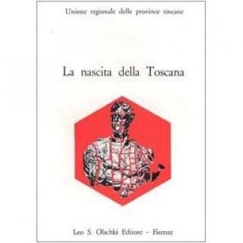 La nascita della Toscana. Dal Convegno di studi per il IV centenario della morte di Cosimo I de' Medici