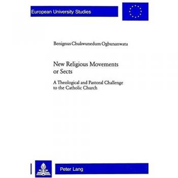 New Religious Movements or Sects: A Theological and Pastoral Challenge to the Catholic Church