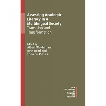 Assessing Academic Literacy in a Multilingual Society: Transition and Transformation (New Perspectives on Language and Education, 84)