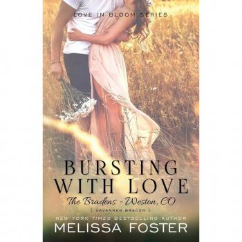Bursting with Love (Love in Bloom : The Bradens, Book 5): Savannah Braden, by Melissa Foster