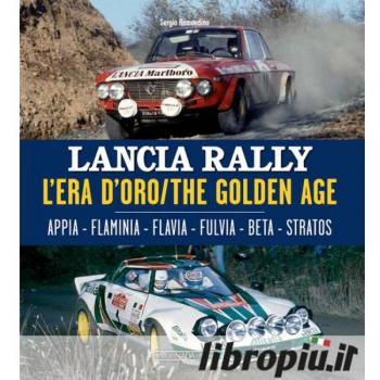 Lancia rally l'era d'oro. Ediz. italiana e inglese