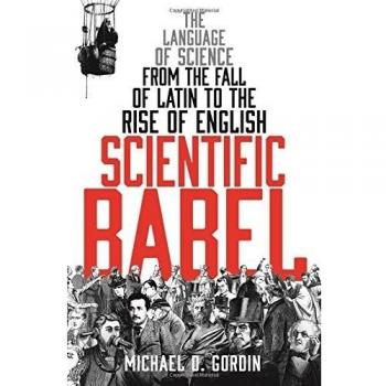 Scientific Babel: The language of science from the fall of Latin to the rise of