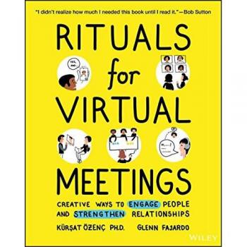 Rituals for Virtual Meetings : Creative Ways to Engage People and Strengthen Relationships
