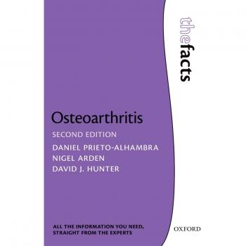 Osteoarthritis The Facts by Hunter David J. Florance and Cope Chair of Rheumatology and Professor of Medicine Florance and Cope Chair of Rheumatology and
