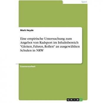 Eine empirische Untersuchung zum Angebot von Radsport im Inhaltsbereich Gleiten, Fahren, Rollen an ausgewählten Schulen in NRW