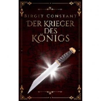 Birgit Constant Der Krieger Des Königs: Band 1 Der Northumbria-Trilogie (Die Northumbria-Trilogie)